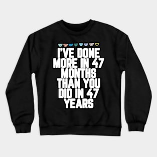 I've Done More In 47 Months Than You Did In 47 Years Presidential Debate Quote Donald Trump Crewneck Sweatshirt